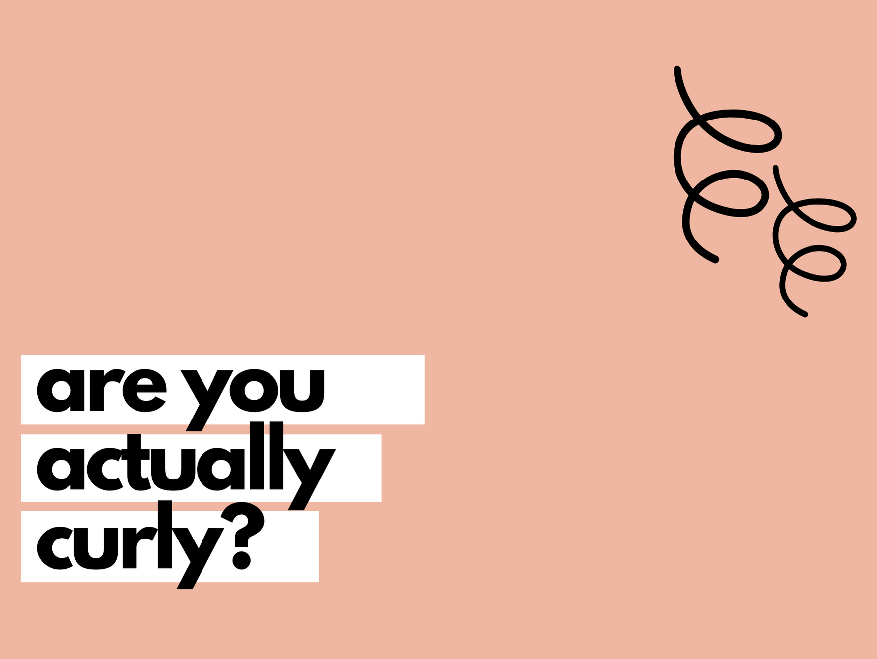 find out if you are actually curly.