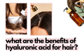 Benefits of using hyaluronic acid for hair.