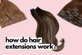 how do hair extensions work? everything you need to know.